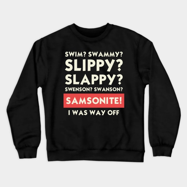 SAMSONITE! I Was Way Off Crewneck Sweatshirt by AquQira